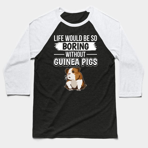 Life Would Be So Boring Without Guinea Pigs Baseball T-Shirt by TheTeeBee
